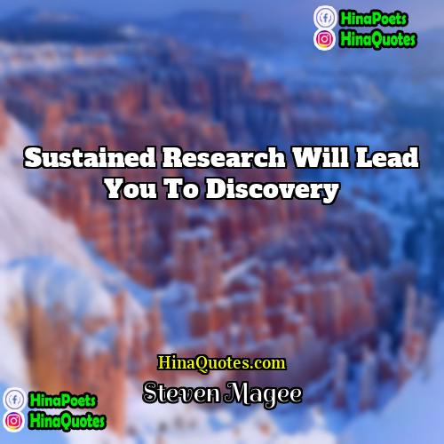 Steven Magee Quotes | Sustained research will lead you to discovery.
