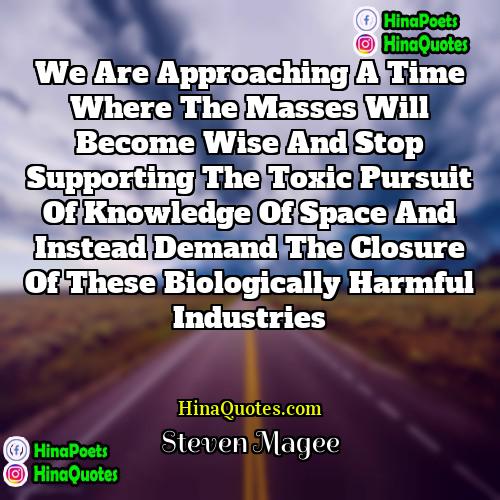 Steven Magee Quotes | We are approaching a time where the