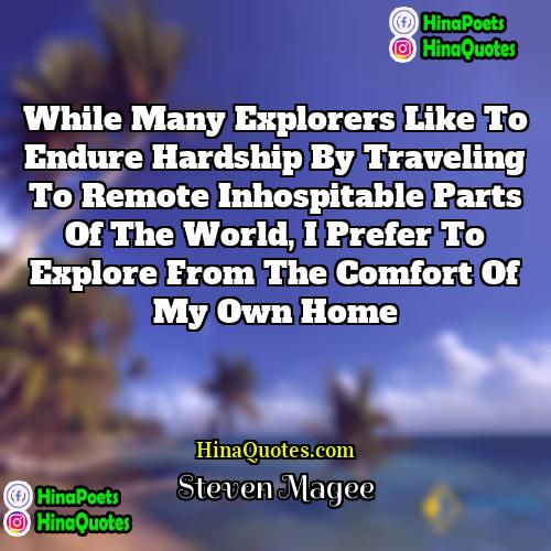 Steven Magee Quotes | While many explorers like to endure hardship