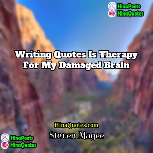 Steven Magee Quotes | Writing quotes is therapy for my damaged