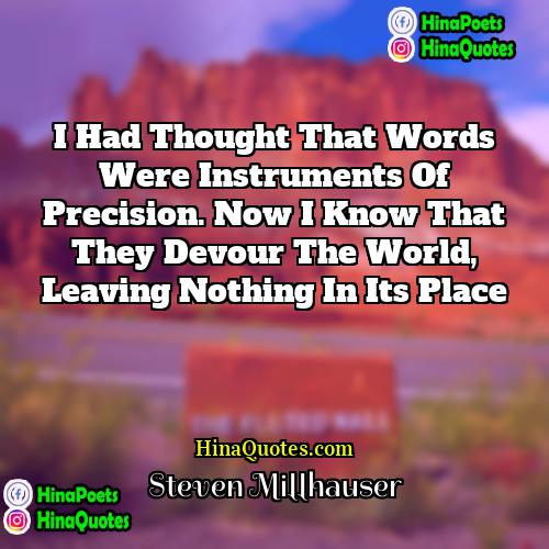 Steven Millhauser Quotes | I had thought that words were instruments