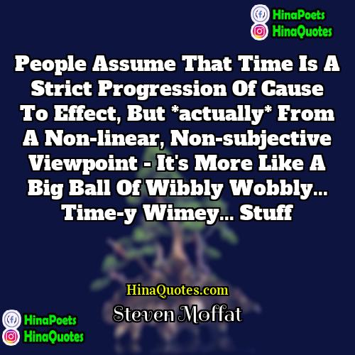 Steven Moffat Quotes | People assume that time is a strict