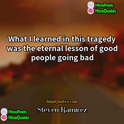 Steven Ramirez Quotes | What I learned in this tragedy was