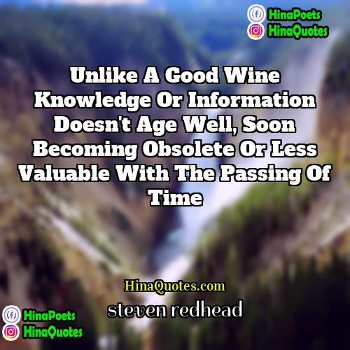 Steven Redhead Quotes | Unlike a good wine knowledge or information