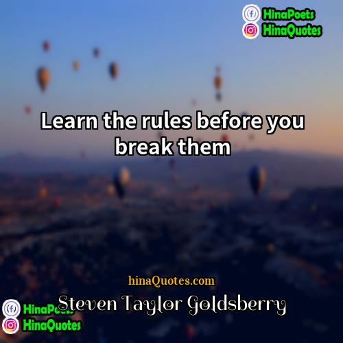 Steven Taylor Goldsberry Quotes | Learn the rules before you break them.
