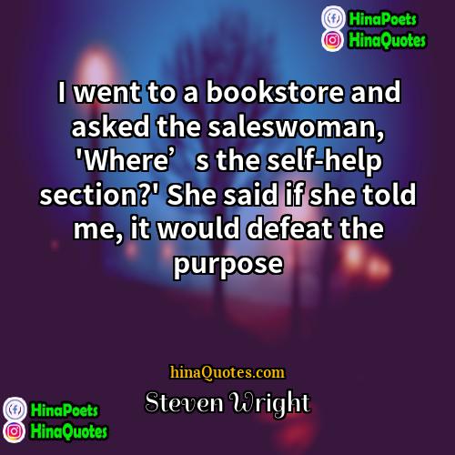 Steven Wright Quotes | I went to a bookstore and asked