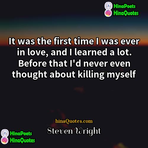 Steven Wright Quotes | It was the first time I was
