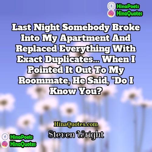 Steven Wright Quotes | Last night somebody broke into my apartment