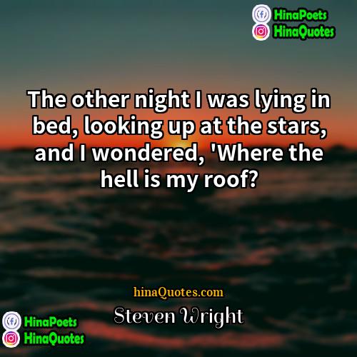 Steven Wright Quotes | The other night I was lying in