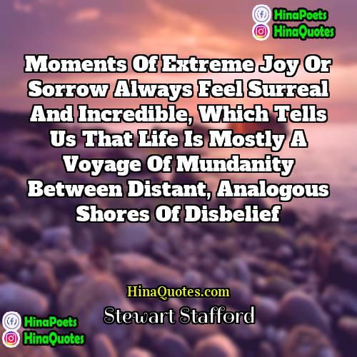 Stewart Stafford Quotes | Moments of extreme joy or sorrow always