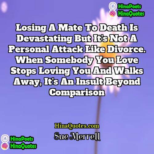 Sue Merrell Quotes | Losing a mate to death is devastating
