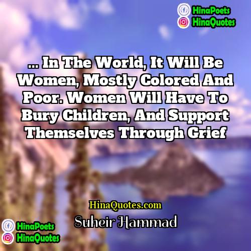 Suheir Hammad Quotes | ... in the world, it will be