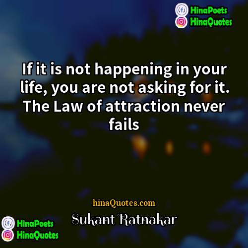 Sukant Ratnakar Quotes | If it is not happening in your