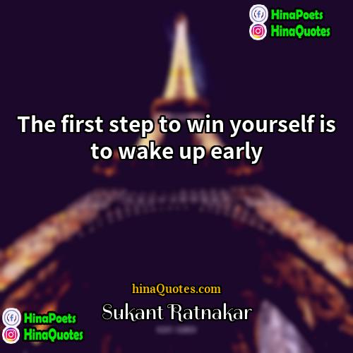 Sukant Ratnakar Quotes | The first step to win yourself is