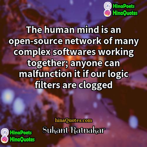 Sukant Ratnakar Quotes | The human mind is an open-source network
