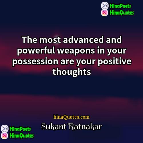 Sukant Ratnakar Quotes | The most advanced and powerful weapons in