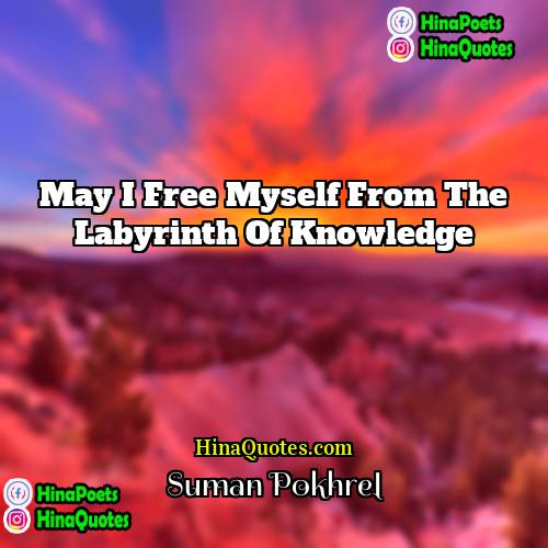 Suman Pokhrel Quotes | May I free myself from the labyrinth