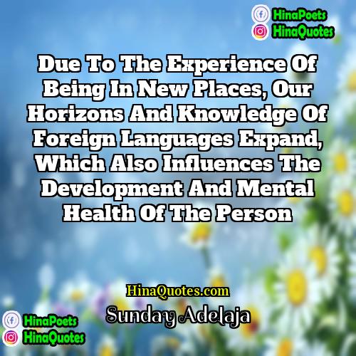 Sunday Adelaja Quotes | Due to the experience of being in