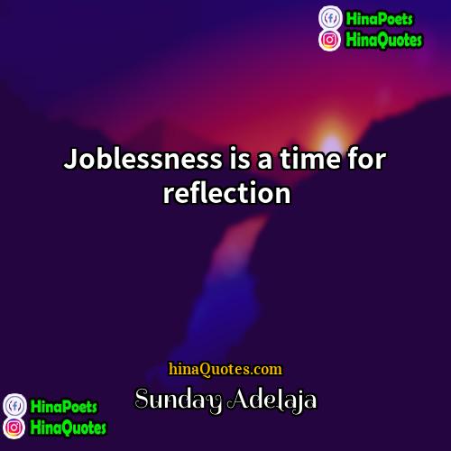 Sunday Adelaja Quotes | Joblessness is a time for reflection
 