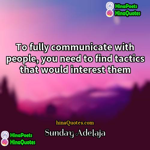 Sunday Adelaja Quotes | To fully communicate with people, you need