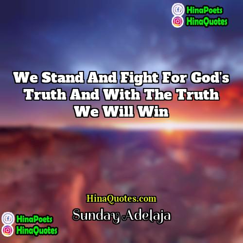 Sunday Adelaja Quotes | We stand and fight for God’s truth