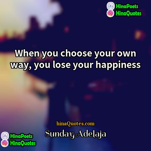 Sunday Adelaja Quotes | When you choose your own way, you