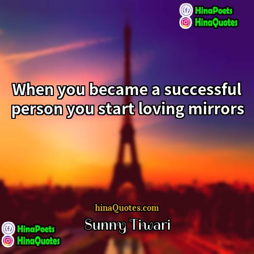 Sunny Tiwari Quotes | When you became a successful person you