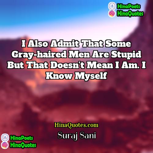 Suraj Sani Quotes | I also admit that some gray-haired men