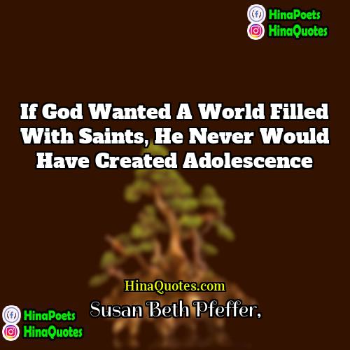 Susan Beth Pfeffer Quotes | If God wanted a world filled with