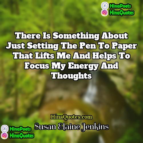 Susan Elaine Jenkins Quotes | There is something about just setting the