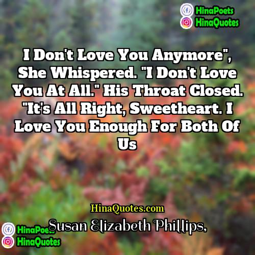 Susan Elizabeth Phillips Quotes | I don't love you anymore", she whispered.