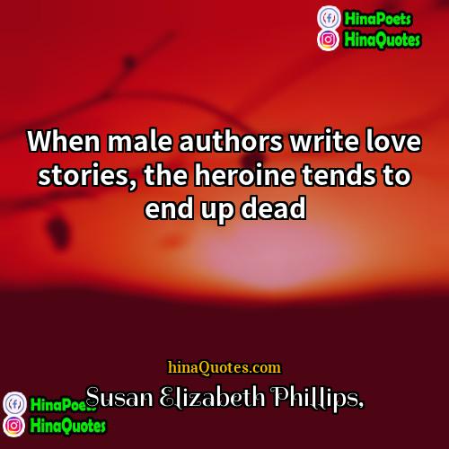 Susan Elizabeth Phillips Quotes | When male authors write love stories, the