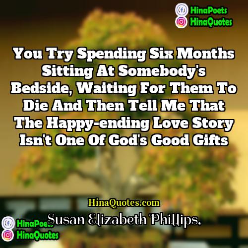 Susan Elizabeth Phillips Quotes | You try spending six months sitting at