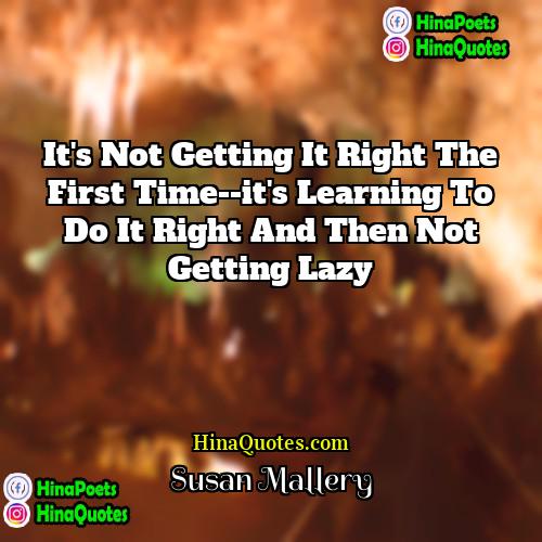 Susan Mallery Quotes | It's not getting it right the first
