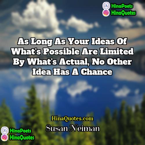 Susan Neiman Quotes | As long as your ideas of what's