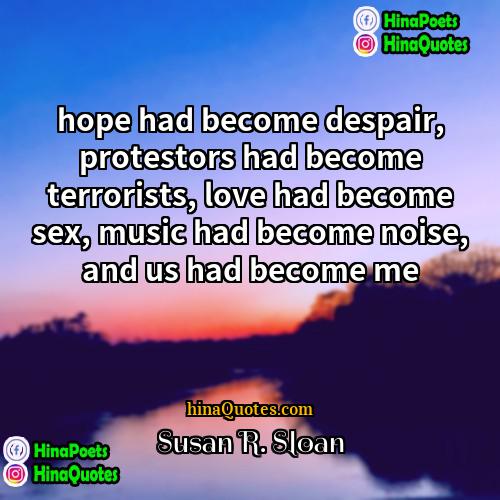 Susan R Sloan Quotes | hope had become despair, protestors had become