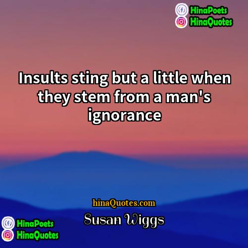 Susan Wiggs Quotes | Insults sting but a little when they