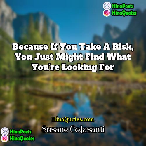 Susane Colasanti Quotes | Because if you take a risk, you