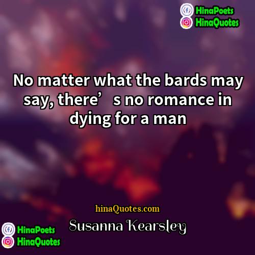 Susanna Kearsley Quotes | No matter what the bards may say,