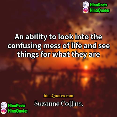 Suzanne Collins Quotes | An ability to look into the confusing