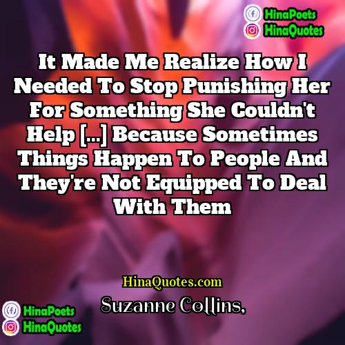 Suzanne Collins Quotes | It made me realize how I needed