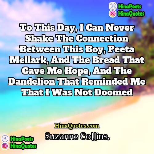 Suzanne Collins Quotes | To this day, I can never shake