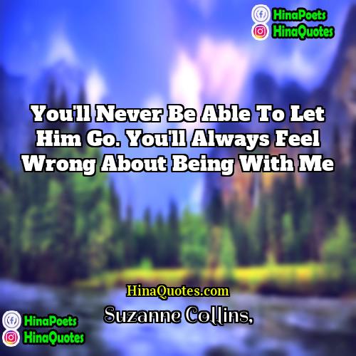 Suzanne Collins Quotes | You'll never be able to let him