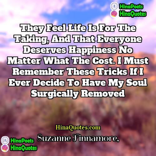 Suzanne Finnamore Quotes | They feel life is for the taking,
