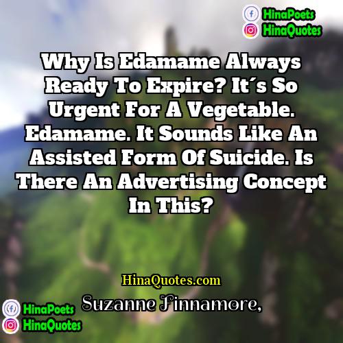Suzanne Finnamore Quotes | Why is edamame always ready to expire?