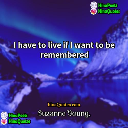 Suzanne Young Quotes | I have to live if I want