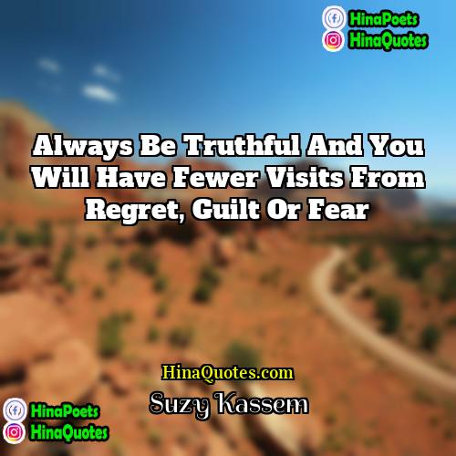 Suzy Kassem Quotes | Always be truthful and you will have
