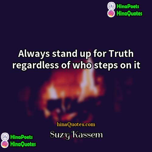 Suzy Kassem Quotes | Always stand up for Truth regardless of