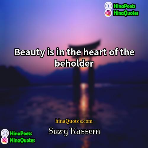 Suzy Kassem Quotes | Beauty is in the heart of the
