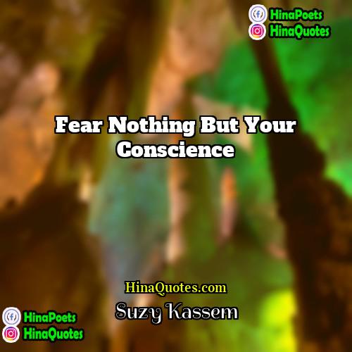 Suzy Kassem Quotes | Fear nothing but your conscience.
  